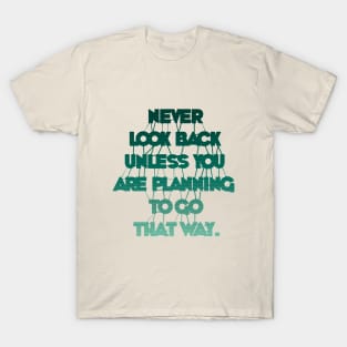 Never Look Back Unless You Are Planning To Go That Way T-Shirt